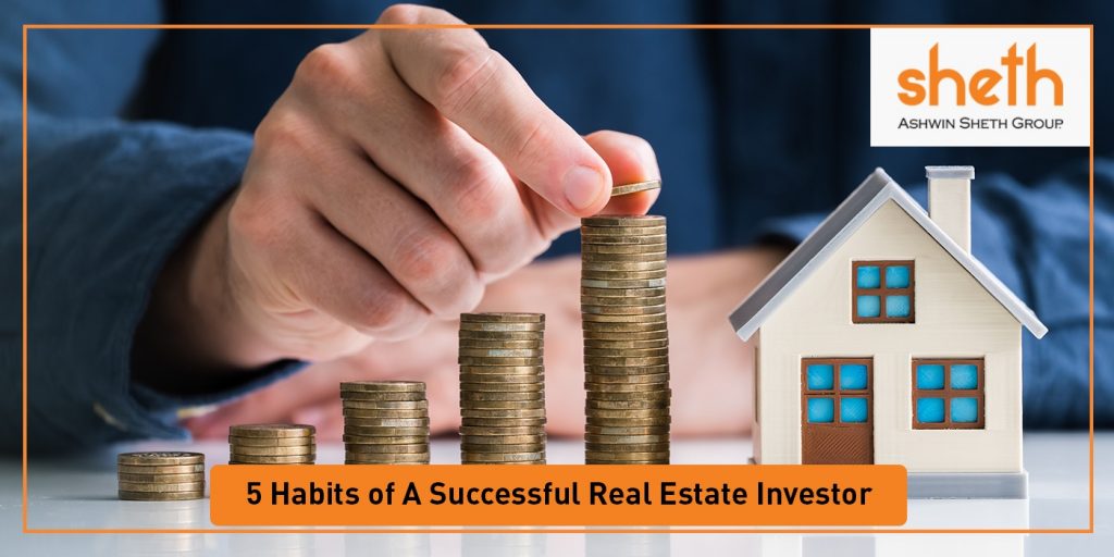 5 Habits of A Successful Real Estate Investor - Ashwin Sheth Group